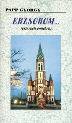 Papp Gy�rgy - Erzs�kom... (erzs�beti eml�kek)