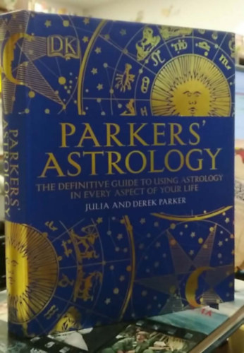 Julia & Derek Parker - Parker's Astrology - The Definitive Guide to Using Astrology in Every Aspect of your Life - (Parker asztrol�gia angol nyelven) - angol nyelv�