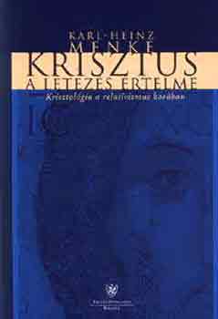 Karl-Heinz Menke - Krisztus a l�tez�s �rtelme