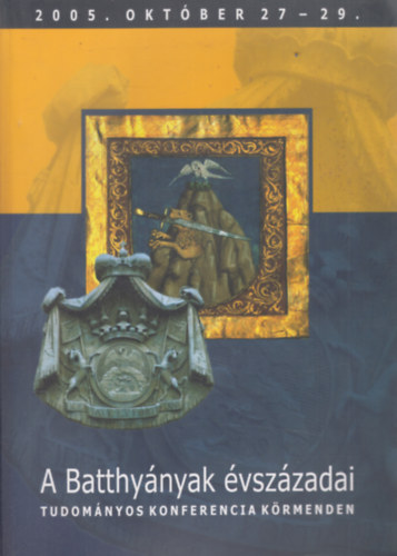 Dr. Nagy Zoltán - A Batthyányak évszázada (Tudományos konferencia Körmenden 2005. október 27-29.)