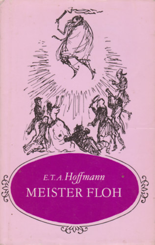 E. T. A. Hoffmann - Meister Floh - Ein Märchen in sieben Abenteuern zweier Freunde