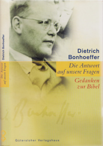 Dietrich Bonhoeffer - Die Antwort auf unsere Fragen - Gedanken zur Bibel