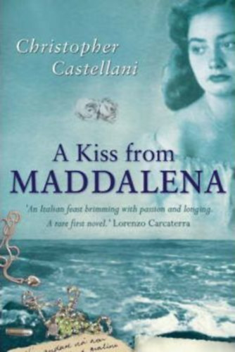Christopher Castellani - A Kiss from Maddalena : A Novel