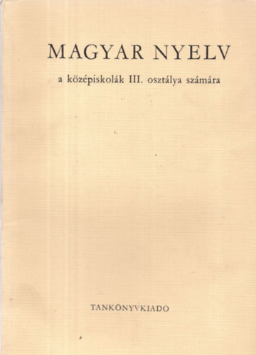 Fajcsek Magda - Magyar nyelv a kzpiskolk III. osztlya szmra