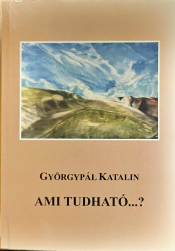 Gy�rgyp�l Katalin - Ami tudhat�...?