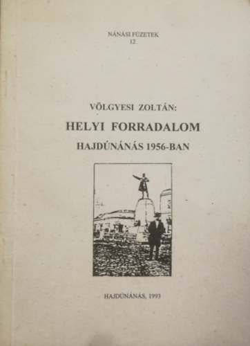 V�lgyesi Zolt�n - Helyi forradalom - Hajd�n�n�s 1956-ban