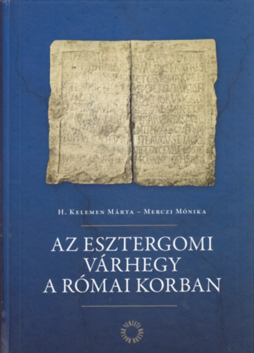 Merczi M�nika H. Kelemen M�rta - Az Esztergomi V�rhegy a r�mai korban