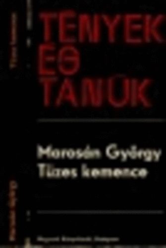 Marosán György - Tüzes kemence (Tények és tanúk)