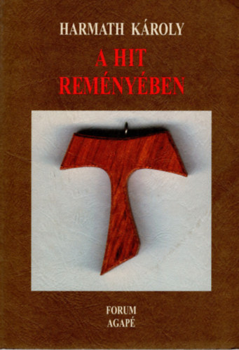 Harmath Károly - A hit reményében