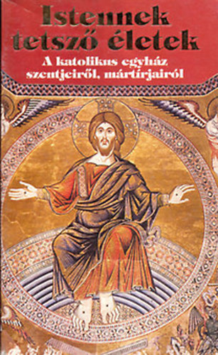 Istennek tetsz� �letek - A katolikus egyh�z szentjeir�l, m�rt�rjair�l II. + Katolikus n�vnapok