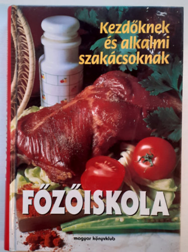 Főzőiskola - Kezdőknek és alkalmi szakácsoknak