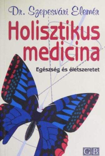 Dr. Dr. Schnell Endre Szepesvári Elemér (lektor) - Holisztikus medicina - Egészség és életszeretet