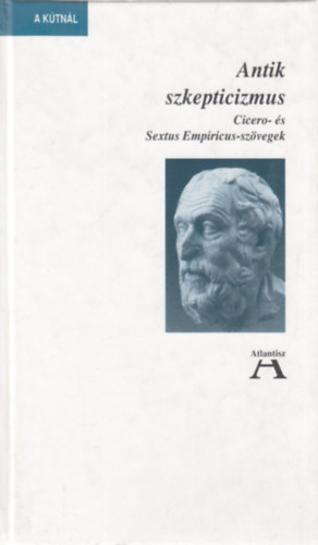 Atlantisz K�nyvkiad� - Antik szkepticizmus  (Cicero- �s Sextus Empiricus-sz�vegek)