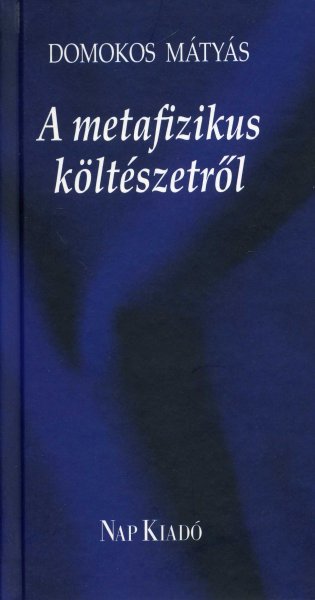 Domokos Mátyás - A metafizikus költészetről
