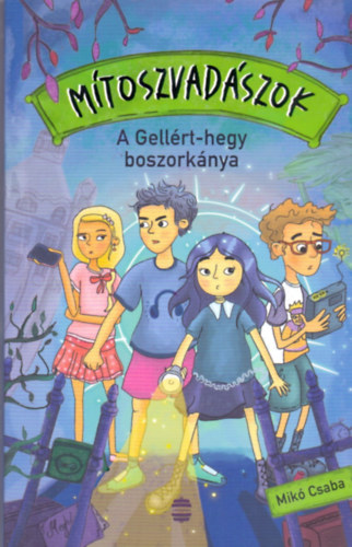 Mikó Csaba - Mítoszvadászok 1. - A Gellért-hegy boszorkánya