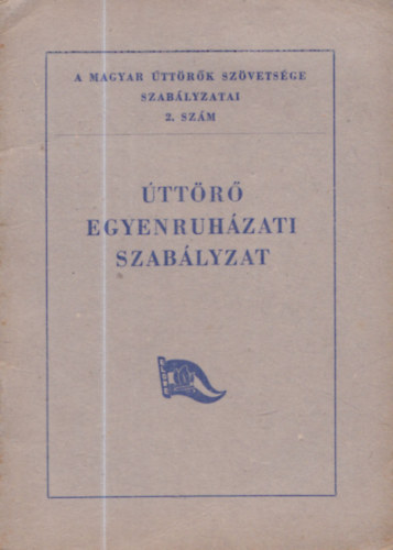�tt�r� egyenruh�zati szab�lyzat (A Magyar �tt�r�k Sz�vets�ge Szab�lyzatai 2.sz�m)