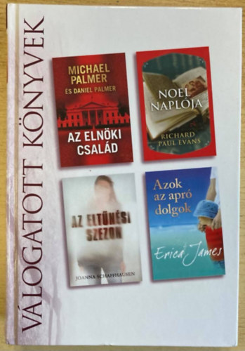 Richard Paul Evans, Joanna Schaffhausen, Erica James, Daniel Palmer Michael Palmer - Az elnöki család, Noel naplója, Az eltűnési szezon, Azok az apró dolgok - Válogatott könyvek