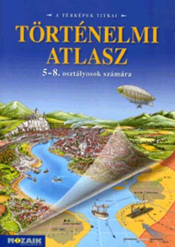 Történelmi atlasz 5-8. osztályosok számára (A térképek titkai. MS-4115)