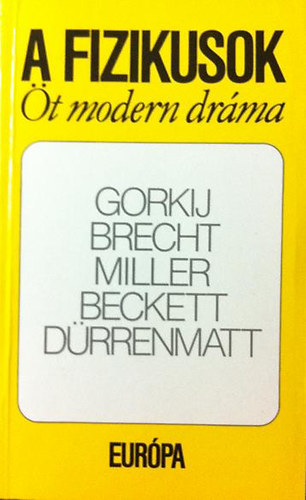 Miller, Drrenmatt, Beckett, Gorkij, Brecht - A fizikusok (t modern drma) jjeli menedkhely,  Kurzsi mama s gyermekei, Az gynk halla, Godot-ra vrva,  A fizikusok