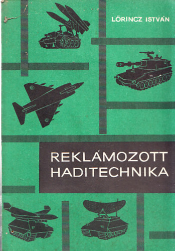 L�rincz Istv�n - Rekl�mozott haditechnika