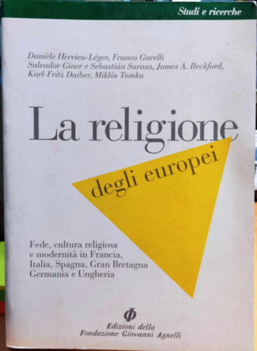 Marcello Pacini - La religione degli europei. Vol. 1: Fede, cultura religiosa e modernita in Francia, Italia, Spagna, Gran Bretagna, Germania e Ungheria.