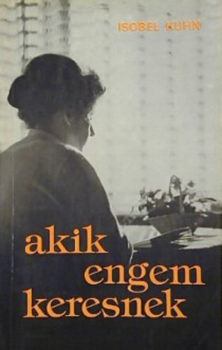 Isobel Kuhn - Akik engem keresnek