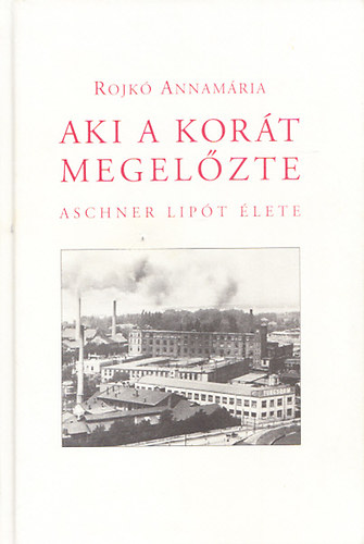 Rojk Annamria - Aki a kort megelzte - Aschner Lipt lete