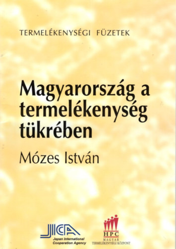 Mózes István - Magyarország a termelékenység tükrében - Termelékenységi Füzetek