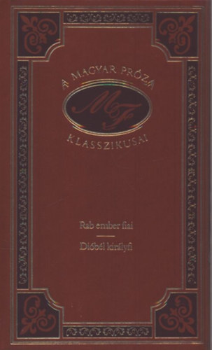 Mra Ferenc - Rab ember fiai - Dibl kirlyfi (A magyar prza klasszikusai 42.)