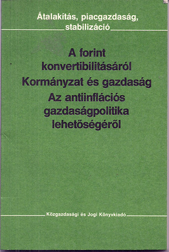 A Gazdas�gi Reformbizotts�g - A forint konvertibilit�s�r�l-Korm�nyzat �s gazdas�g-Az antiinl�ci�s gazdas�gpolitika lehet�s�g�r�l