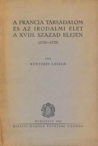 Kenyeres Lszl - Francia trsadalom s az irodalmi let a XVIII. szzad elejn