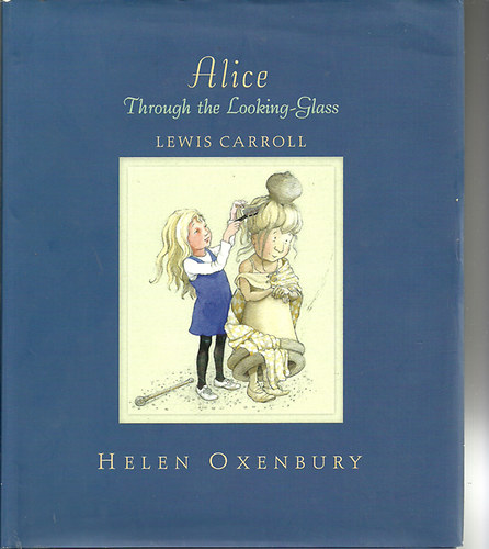 Helen Oxenbury Lewis Carrol - Alice Through the Looking-Glass Illustrated by Helen Oxenbury