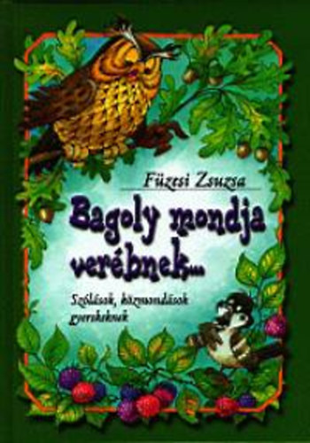 F�zesi Zsuzsa - Bagoly mondja ver�bnek... - Sz�l�sok, k�zmond�sok gyerekeknek