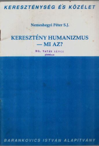Nemeshegyi P�ter S.J. - Kereszt�ny humanizmus. -Mi az?