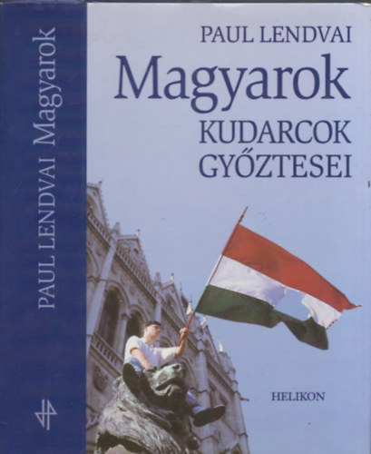 Paul Lendvai - Magyarok - Kudarcok gy�ztesei