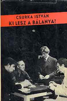 Csurka Istv�n - Ki lesz a b�lanya?