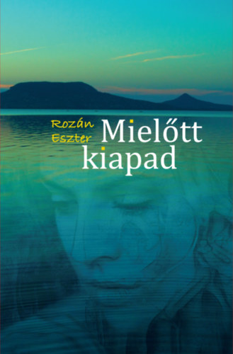 Rozán Eszter - Mielőtt kiapad