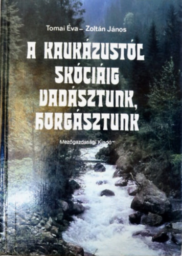 Tomai va - Zoltn Jnos - A Kaukzustl Skciig vadsztunk, horgsztunk