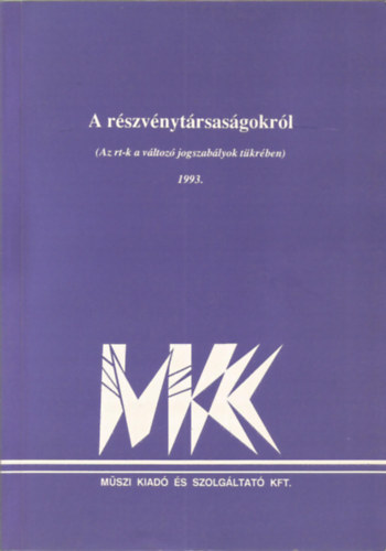 A r�szv�nyt�rsas�gokr�l (Az rt-k a v�ltoz� jogszab�lyok t�kr�ben) 1993.