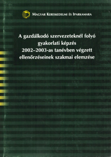 Futterer L�szl� - A gazd�lkod� szervezetekn�l foly� gyakorlati k�pz�s 2002-2003-as tan�vben v�gzett ellen�rz�seinek szakmai elemz�se