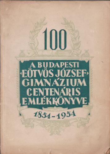 dr., Koll�r J�zsef  Don�szy Ferenc (szerk.) - A budapesti E�tv�s J�zsef gimn�zium centen�ris eml�kk�nyve 1854-1954