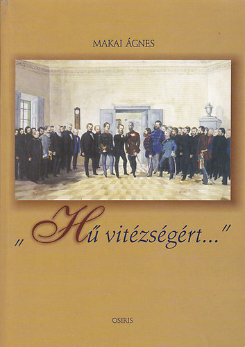 Makai gnes - H vitzsgrt... - Az 1848-49-es magyar szabadsgharc kitntetett hseinek emlkre