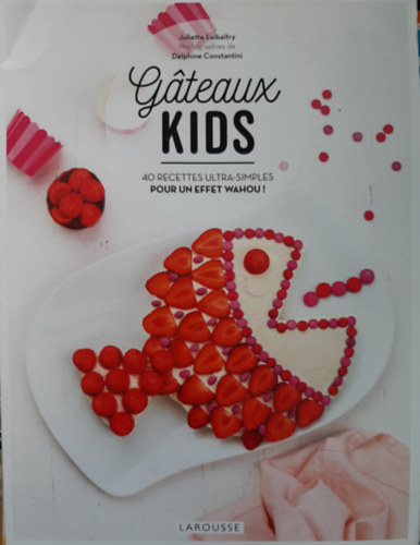 Juliette Lalbaltry - Gteaux kids: 40 recettes ultra-simples pour un effet wahou!