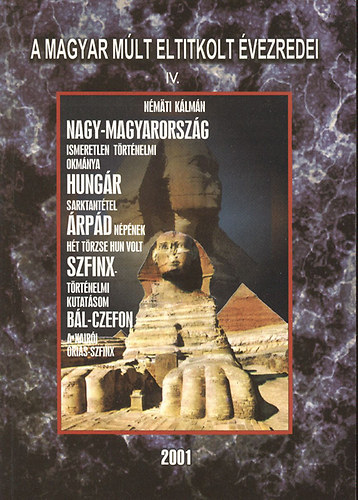 Némäti Kálmán - Nagy-Magyarország ismeretlen történelmi okmánya (A magyar múlt eltitkolt évezredei IV.)- reprint