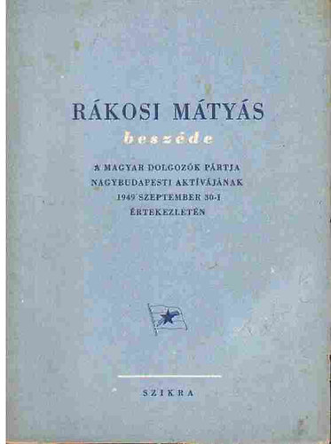 R�kosi M�ty�s - R�kosi M�ty�s besz�de a magyar dolgoz�k p�rtja nagybudapesti...1949.09.30.