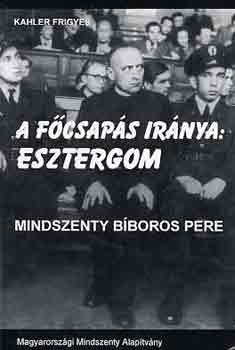 Frigyes Kahler - A f�csap�s ir�nya: Esztergom (Mindszenthy b�boros pere)