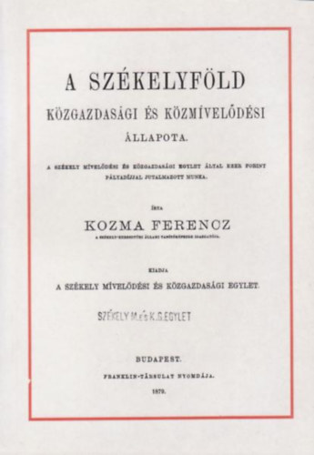 Kozma Ferenc - A Sz�kelyf�ld k�zgazdas�gi �s k�zm�vel�d�si �llapota (reprint)