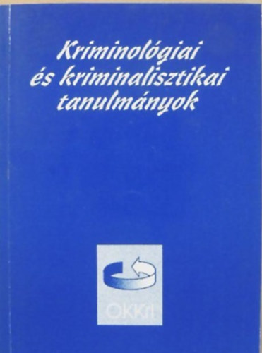 Dr. Irk Ferenc  (szerk.) - Kriminol�giai �s kriminalisztikai tanulm�nyok XXXIII