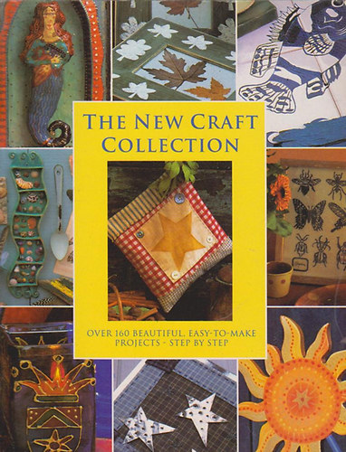 Anness Publishing - The New Craft Collection: Over 160 Beautiful, Easy-To-Make Projects