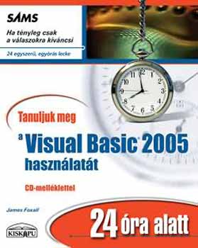James Foxall - Tanuljuk meg a Visual Basic 2005 hasznlatt 24 ra alatt